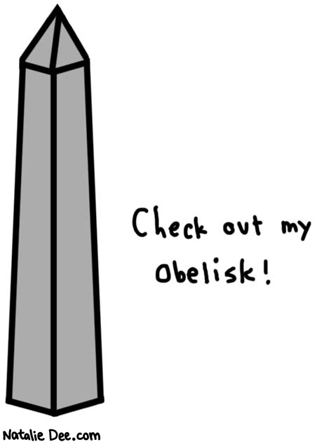 Natalie Dee comic: its a little lopsided but its a good obelisk * Text: 

Check out my obelisk!



