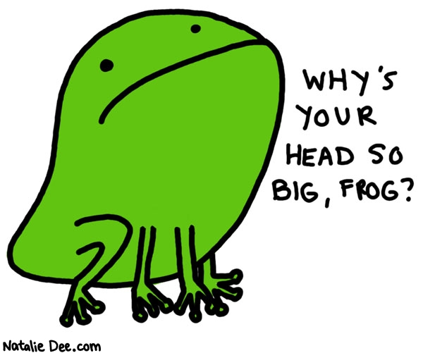 Natalie Dee comic: genetics * Text: whys your head so big frog
