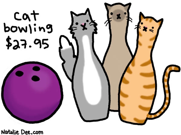 Natalie Dee comic: finally bowling is fun * Text: 

cat bowling $27.95




