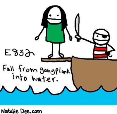 Natalie Dee comic: 832 * Text: 

E832


Fall from gangplank into water.



