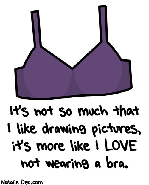 Natalie Dee comic: is it bra day today hahahaha no dont be dumb * Text: 