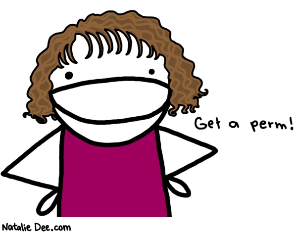Natalie Dee comic: 2008 to do list 1 * Text: 

Get a perm!




