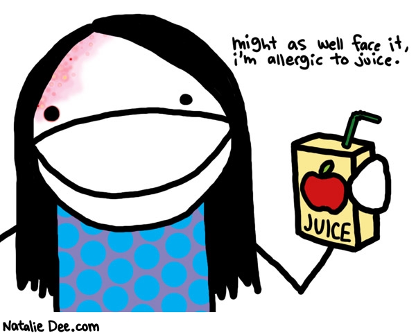 Natalie Dee comic: juicebox * Text: 

might as well face it, i'm allergic to juice.



