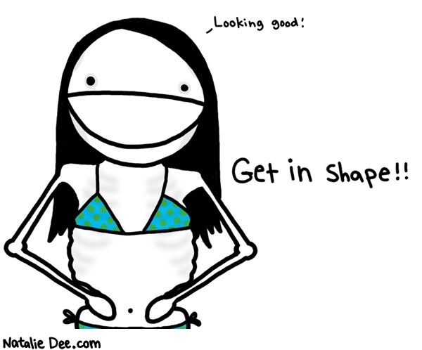 Natalie Dee comic: 2008 to do list 3 * Text: 

Looking good!


Get in shape!!




