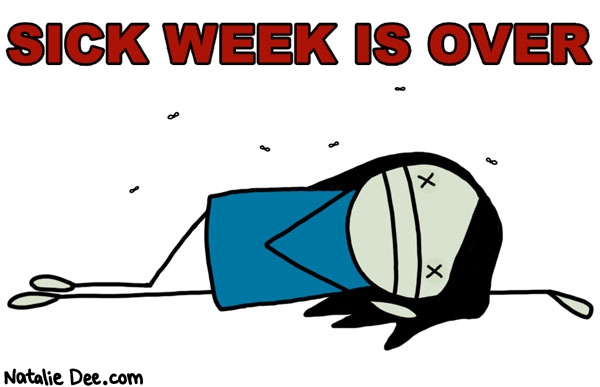 Natalie Dee comic: SW sick week is over * Text: sick week is over