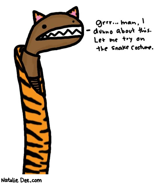 Natalie Dee comic: tiger costume * Text: 

grrr...man, i dunno about this. Let me try on the snake costume.



