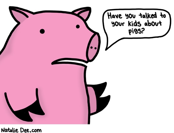 Natalie Dee comic: this is your brain this is your brain on pigs * Text: have you talked to your kids about pigs