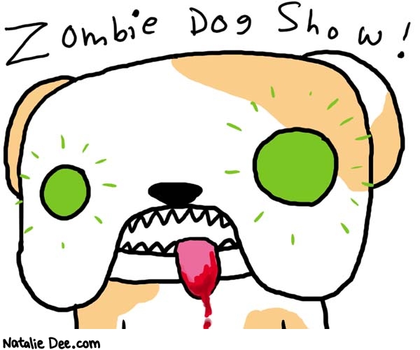 Natalie Dee comic: zombie dog show * Text: 

Zombie Dog Show!




