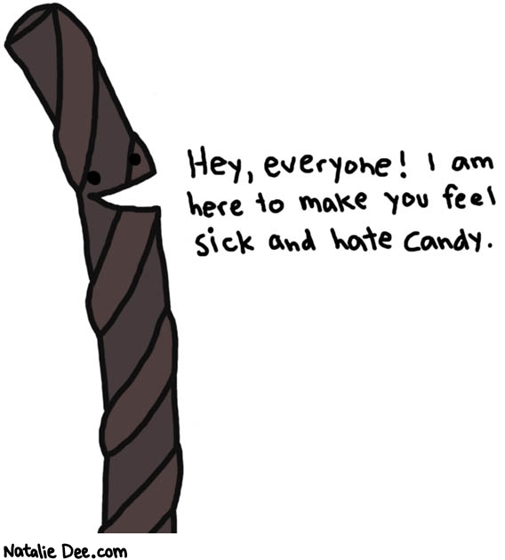 Natalie Dee comic: thanks black licorice * Text: 

Hey, everyone! I am here to make you feel sick and hate candy.



