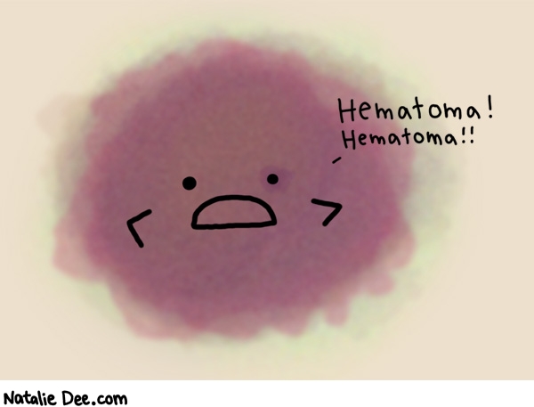 Natalie Dee comic: yeah hematomas * Text: 
Hematoma! Hematoma!!



