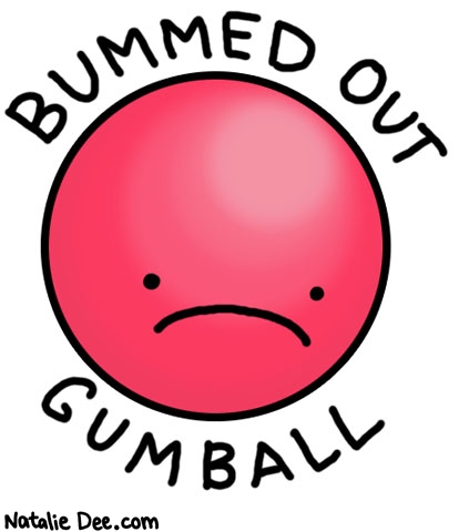 Natalie Dee comic: bummer * Text: bummed out gumball