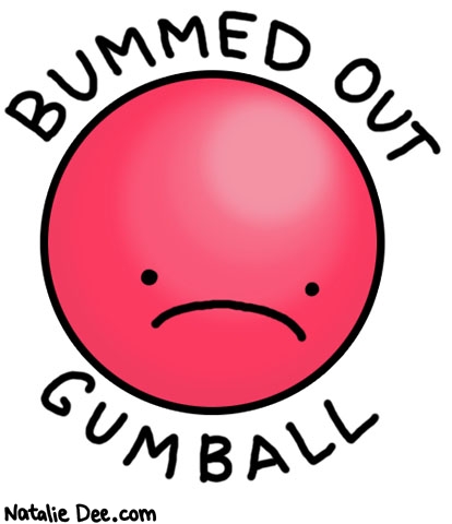 Natalie Dee comic: bummer * Text: bummed out gumball