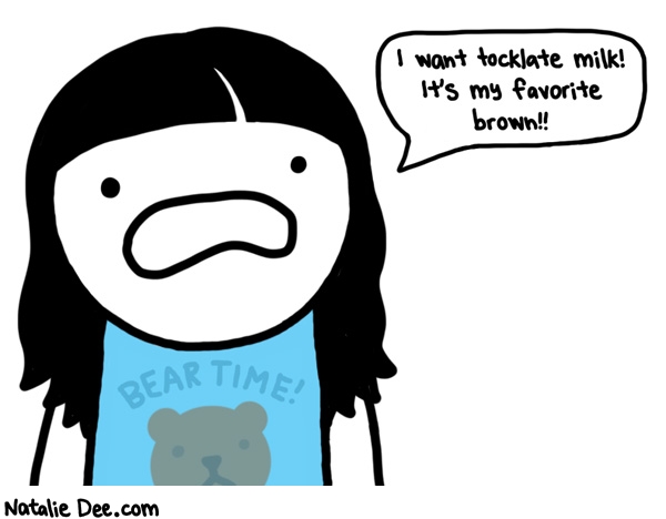 Natalie Dee comic: i dont think that is a particularly good argument * Text: i want tocklate milk its my favorite brown