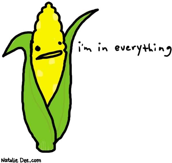 Natalie Dee comic: corn * Text: 
i'm in everything



