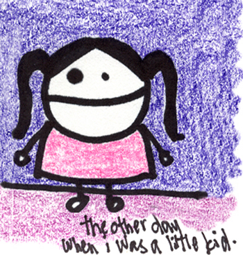 Natalie Dee comic: theotherday * Text: 

the other day when I was a little kid.



