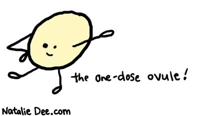 Natalie Dee comic: onedose * Text: 

the one-dose ovule!



