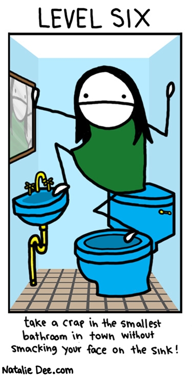 Natalie Dee comic: grand theft auto upper arlington * Text: 
LEVEL SIX


take a crap in the smallest bathroom in town without smacking your face on the sink!



