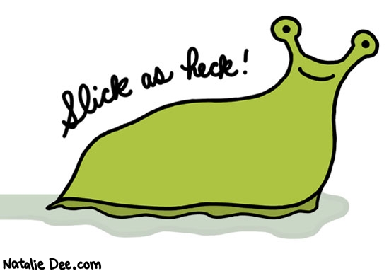 Natalie Dee comic: slick as heck * Text: slick as heck