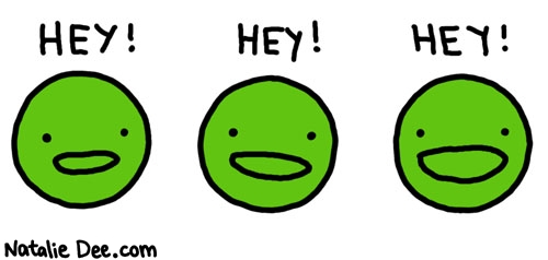 Natalie Dee comic: hey peas * Text: hey hey hey
