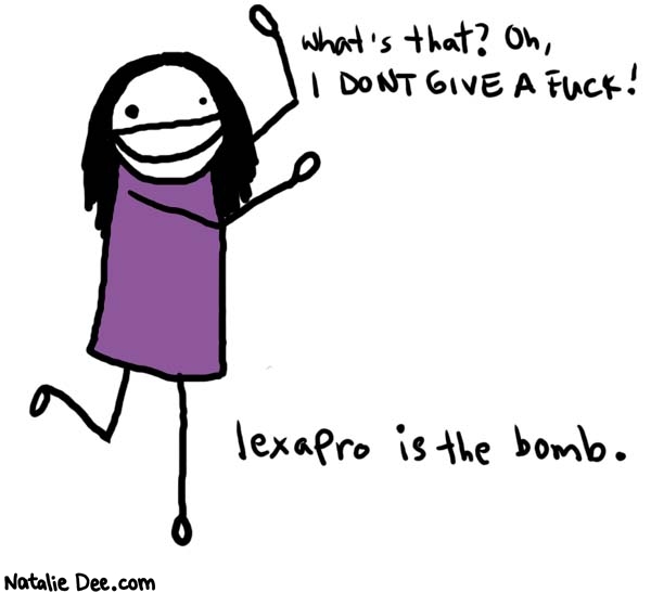 Natalie Dee comic: the bomb * Text: 

What's that? Oh, I DON'T GIVE A FUCK!


lexapro is the bomb.



