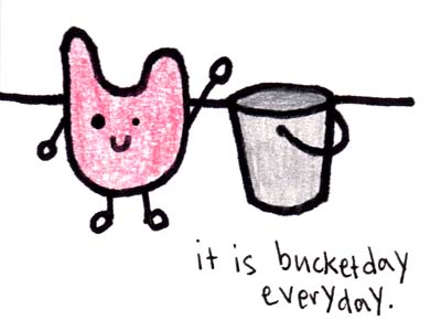 Natalie Dee comic: bucketday * Text: 

it is bucketday everyday.



