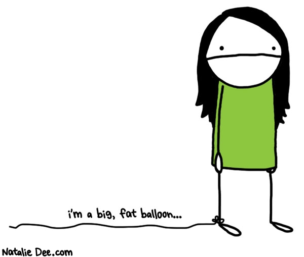 Natalie Dee comic: if you are waiting for me to float away dont waste your time yall * Text: im a big fat balloon