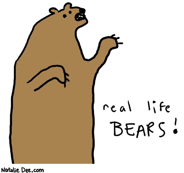 Natalie Dee comic: real life bears * Text: 

real life BEARS!



