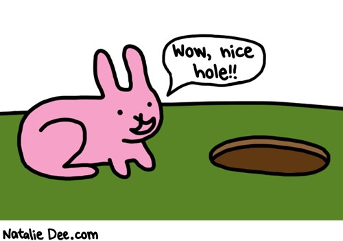 Natalie Dee comic: its so nicely shaped * Text: wow nice hole