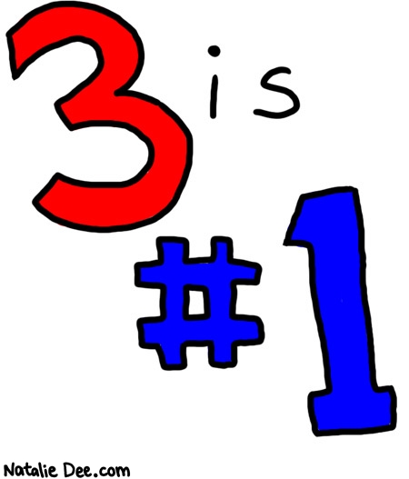 Natalie Dee comic: awesomest number * Text: 
3 is #1



