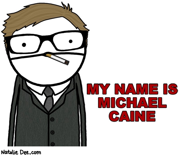 Natalie Dee comic: i cant remember tell me whats his name * Text: my name is michael caine