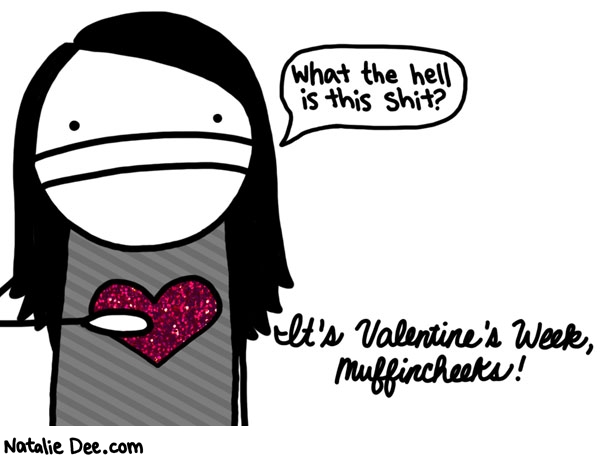 Natalie Dee comic: VW valetines week yall * Text: what the hell is this shit its valentines week muffincheeks