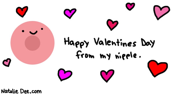 Natalie Dee comic: nipple day * Text: 

Happy Valentines Day from my nipple.



