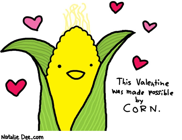 Natalie Dee comic: corn is for lovers * Text: 

This Valentine was made possible by CORN.



