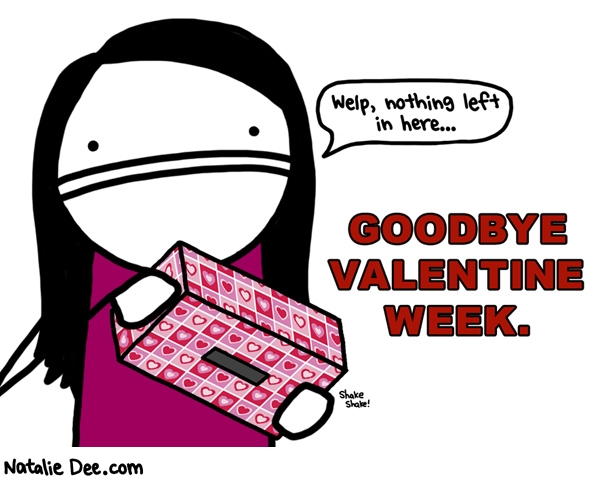 Natalie Dee comic: VW the end of valentine week * Text: welp nothing left in here goodbye valentine week