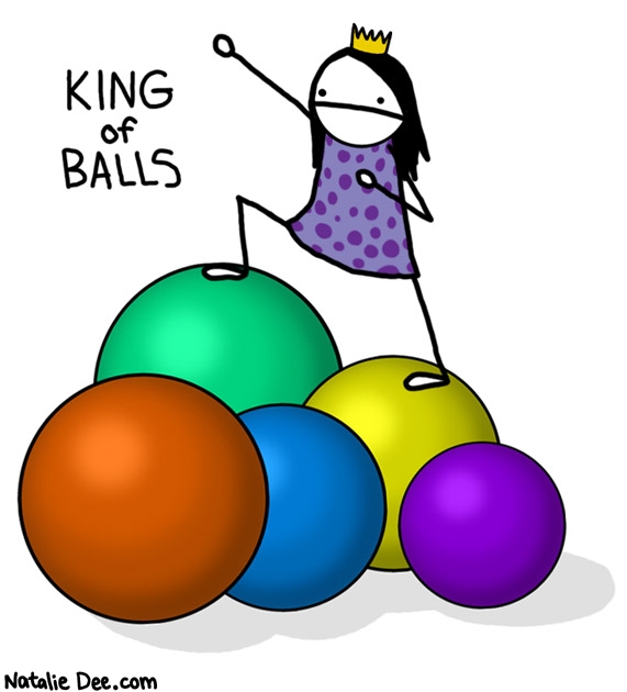 Natalie Dee comic: the ball king * Text: 

KING of BALLS



