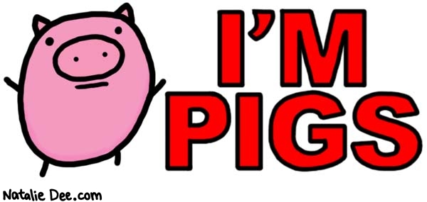 Natalie Dee comic: pigs * Text: 
I'M PIGS



