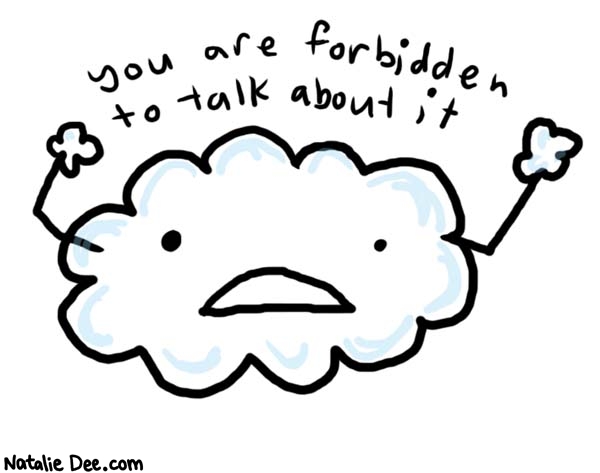 Natalie Dee comic: no talking * Text: 

You are forbidden to talk about it



