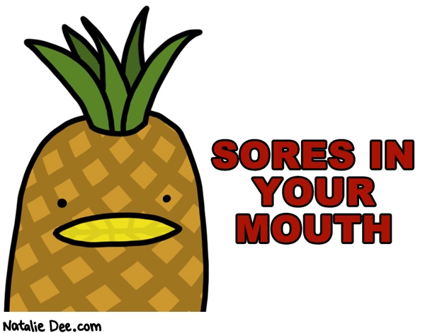 Natalie Dee comic: pineapple are nothing but heartache * Text: SORES IN YOUR MOUTH
