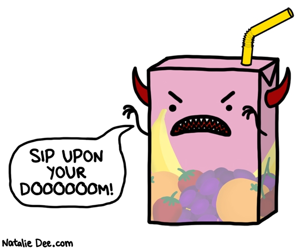 Natalie Dee comic: juicifer * Text: SIP UPON YOUR DOOOOOOM!
