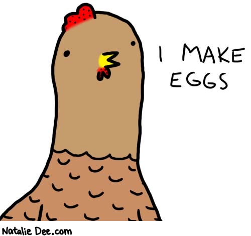 Natalie Dee comic: everyone does * Text: 

I MAKE EGGS



