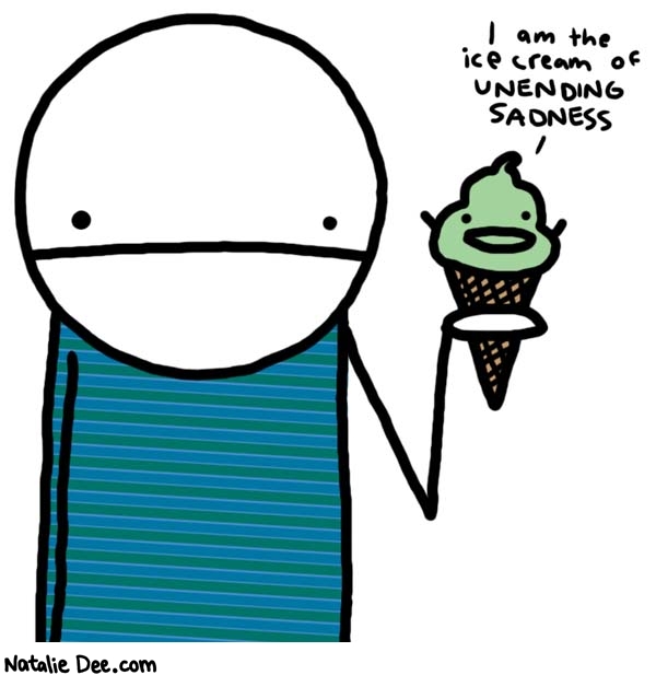 Natalie Dee comic: cone of loneliness * Text: 

I am the ice cream of UNENDING SADNESS



