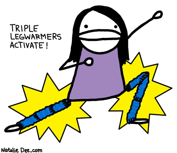 Natalie Dee comic: third pairs a charm * Text: 

TRIPLE LEGWARMERS ACTIVATE!



