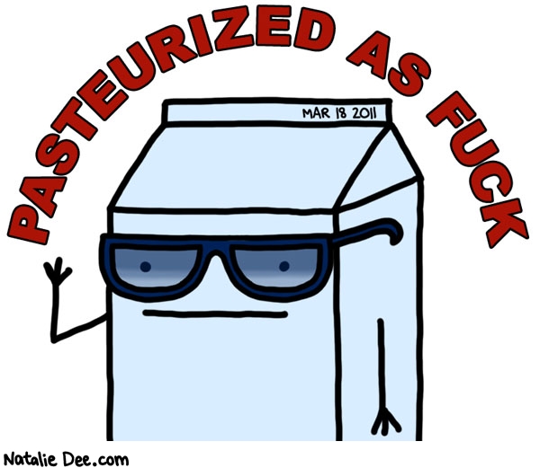 Natalie Dee comic: that dude looks mad pasteurized * Text: pasteurized as fuck 