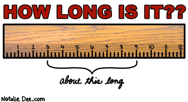 Natalie Dee comic: give or take a unit of measure * Text: how long it is about this long