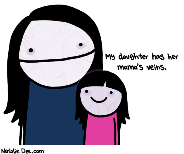 Natalie Dee comic: were both seethrough * Text: my daughter has her mamas veins