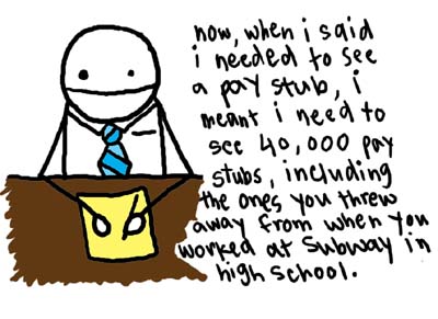 Natalie Dee comic: usedcarsalesman * Text: 

now, when i said i needed to see a pay stub, i meant i need to see 40,000 pay stubs, including the ones you threw away from when you worked at Subway in high school.



