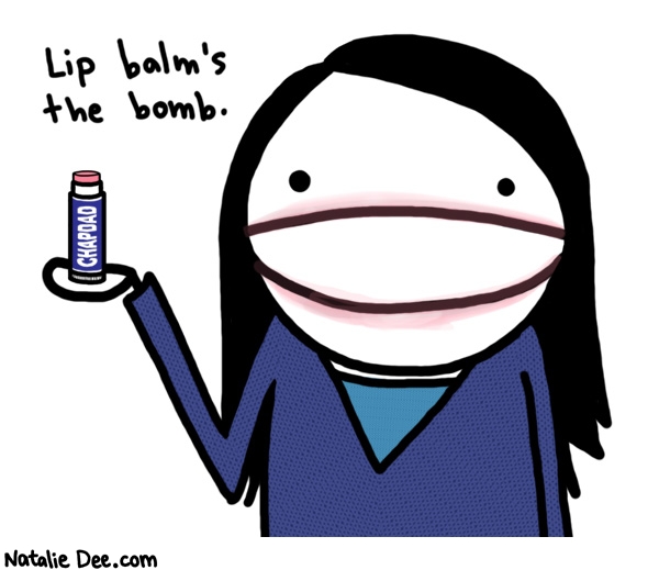 Natalie Dee comic: lip balm rules ok * Text: 

Lip balm's the bomb.


CHAPDAD



