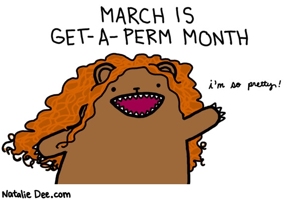 Natalie Dee comic: get a perm * Text: march is get a perm month im so pretty 