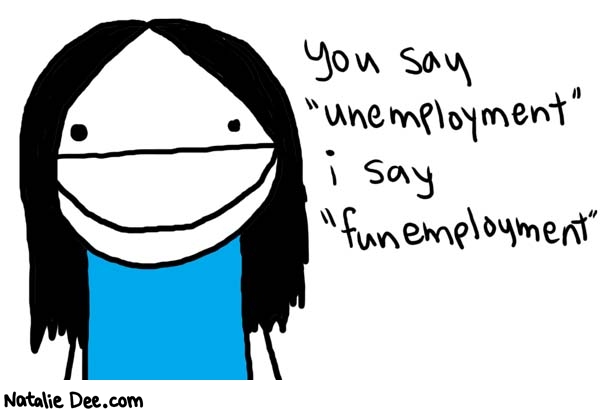 Natalie Dee comic: no job * Text: 

You say 