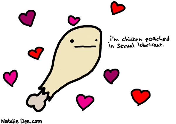 Natalie Dee comic: romantic dinners for couples * Text: 

i'm chicken poached in sexual lubricant



